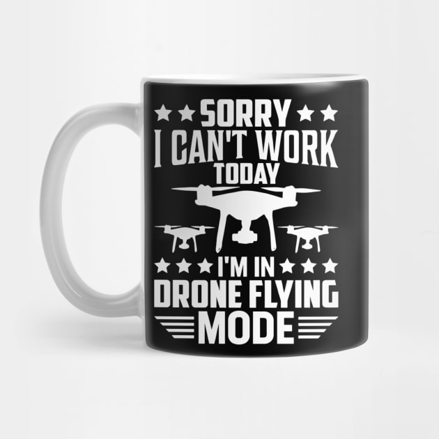 SORRY I CANT  WORK TODAY IM IN DRONE FLYING MODE by rhazi mode plagget